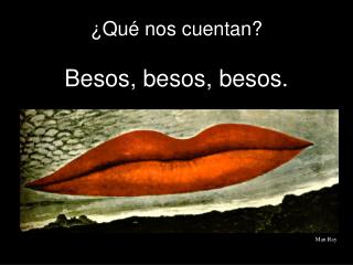 ¿Qué nos cuentan? Besos, besos, besos.