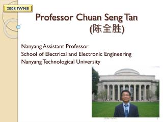 Professor Chuan Seng Tan ( 陈全胜 )