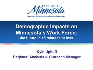 Demographic Impacts on Minnesota’s Work Force: the future in 15 minutes or less