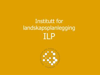 Institutt for landskapsplanlegging ILP