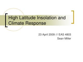 High Latitude Insolation and Climate Response