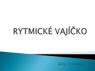 RYTMICKÉ VAJÍČKO