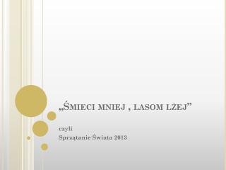 „Śmieci mniej , lasom lżej”