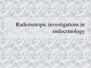 Radioisotopic investigations in endocrinology