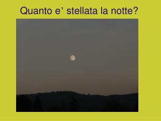 Quanto e ’ stellata la notte?