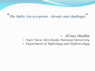 “ The Baltic Sea ecosystem – threats and challenges ”