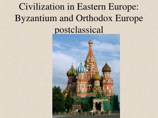 Civilization in Eastern Europe: Byzantium and Orthodox Europe postclassical