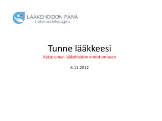Tunne lääkkeesi Katse oman lääkehoidon onnistumiseen 6.11.2012