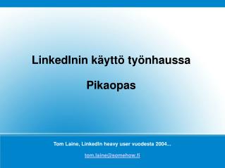 Tom Laine, LinkedIn heavy user vuodesta 2004... tom.laine@somehow.fi