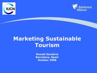 Marketing Sustainable Tourism Ronald Sanabria Barcelona, Spain October 2008