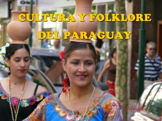 CULTURA Y FOLKLORE DEL PARAGUAY