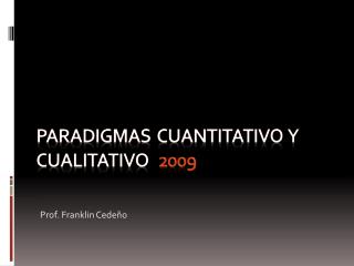 PARADIGMAS CUANTITATIVO Y CUALITATIVO 2009