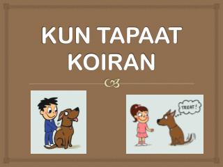 KUN TAPAAT KOIRAN