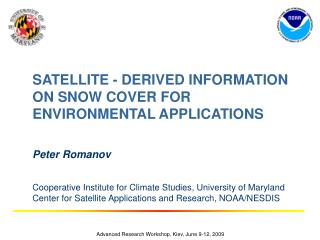 SATELLITE - DERIVED INFORMATION ON SNOW COVER FOR ENVIRONMENTAL APPLICATIONS Peter Romanov