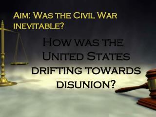 Aim: Was the Civil War inevitable?