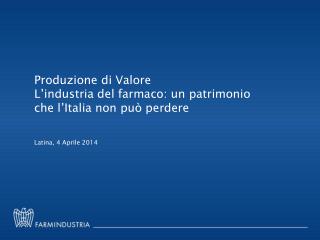 Produzione di Valore L’industria del farmaco: un patrimonio che l’Italia non può perdere