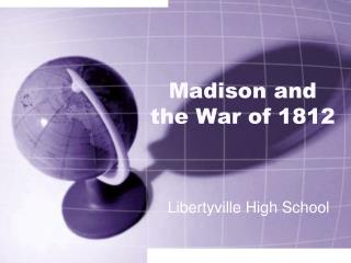 Madison and the War of 1812