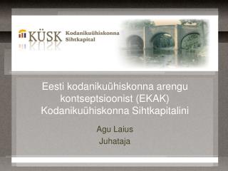 Eesti kodanikuühiskonna arengu kontseptsioonist (EKAK) Kodanikuühiskonna Sihtkapitalini