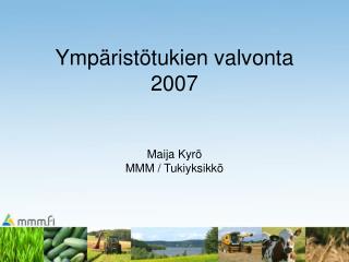 Ympäristötukien valvonta 2007 Maija Kyrö MMM / Tukiyksikkö