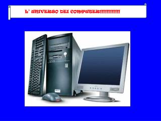 L’ UNIVERSO DEI COMPUTER!!!!!!!!!!!!