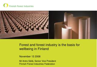 Forest and forest industry is the basis for wellbeing in Finland November 13 2008