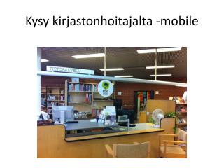 Kysy kirjastonhoitajalta -mobile