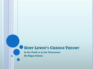 Kurt Lewin’s Change Theory