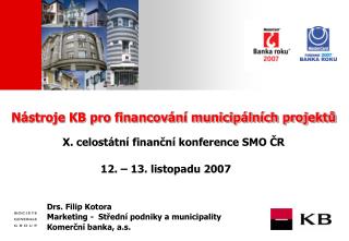 Nástroje KB pro financování municipálních projektů X. celostátní finanční konference SMO ČR