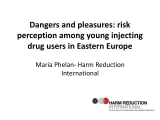 Dangers and pleasures: risk perception among young injecting drug users in Eastern Europe