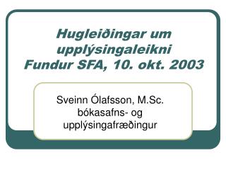 Hugleiðingar um upplýsingaleikni Fundur SFA, 10. okt. 2003