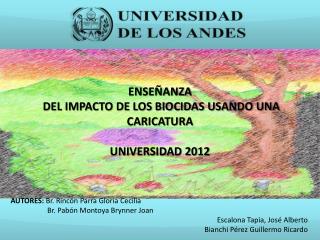 ENSEÑANZA DEL IMPACTO DE LOS BIOCIDAS USANDO UNA CARICATURA UNIVERSIDAD 2012