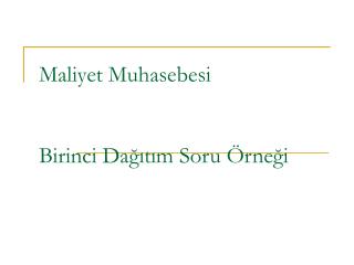 Maliyet Muhasebesi Birinci Dağıtım Soru Örneği