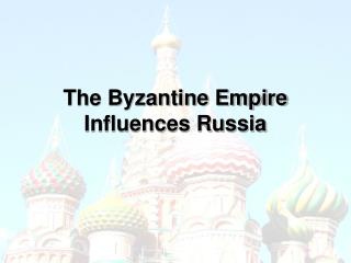 The Byzantine Empire Influences Russia