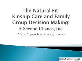 The Natural Fit: Kinship Care and Family Group Decision Making: A Second Chance, Inc.