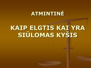 ATMINTINĖ KAIP ELGTIS KAI YRA SIŪLOMAS KYŠIS