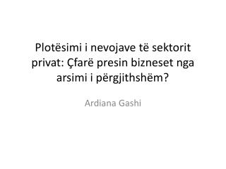 Plotësimi i nevojave të sektorit privat : Çfarë presin bizneset nga arsimi i përgjithshëm ?