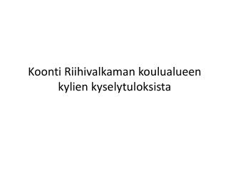 Koonti Riihivalkaman koulualueen kylien kyselytuloksista