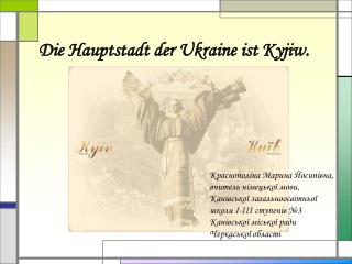 Die Hauptstadt der Ukraine ist Kyjiw.