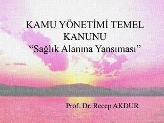KAMU YÖNETİMİ TEMEL KANUNU “Sağlık Alanına Yansıması”