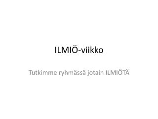 ILMIÖ-viikko