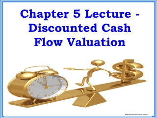 Chapter 5 Lecture - Discounted Cash Flow Valuation