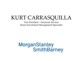 KURT CARRASQUILLA Vice President – Financial Advisor Senior Investment Management Specialist