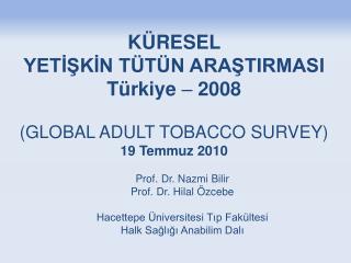 KÜRESEL YETİŞKİN TÜTÜN ARAŞTIRMASI Türkiye – 2008 (GLOBAL ADULT TOBACCO SURVEY) 19 Temmuz 2010