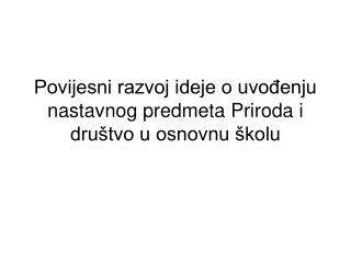 Povijesni razvoj ideje o uvođenju nastavnog predmeta Priroda i društvo u osnovnu školu