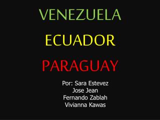 VENEZUELA ECUADOR PARAGUAY