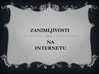 ZANIMLJIVOSTI NA INTERNETU