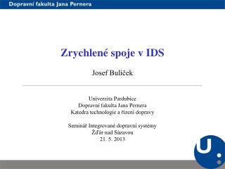 Zrychlené spoje v IDS Josef Bulíček Univerzita Pardubice Dopravní fakulta Jana Pernera