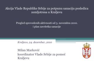 Kraljevo, 24. decembar, 2010 Milan Markovi ć koordinator Vlade Srbije za pomoć Kraljevu