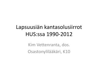 Lapsuusiän kantasolusiirrot HUS:ssa 1990-2012