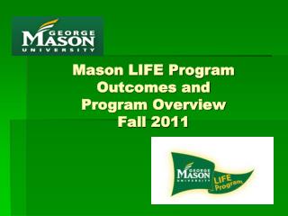 Mason LIFE Program Outcomes and Program Overview Fall 2011